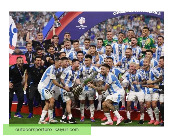 美洲杯阿根廷卫冕展现球队强大竞争力与状态回暖