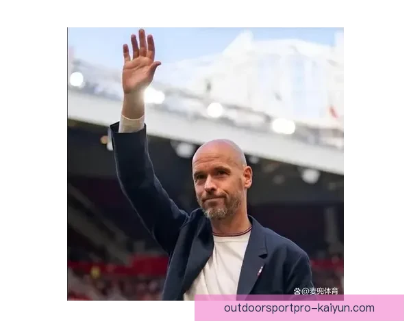 滕哈赫青训理念引领未来，备受关注的培养策略逐步显现成效